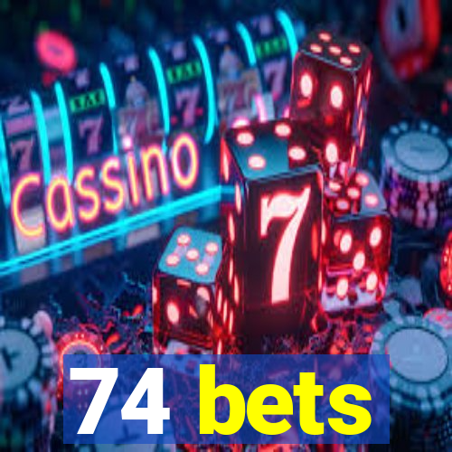 74 bets